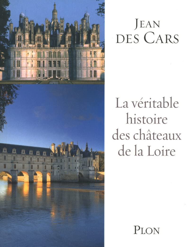 La véritable histoire des châteaux de la Loire Politics & History