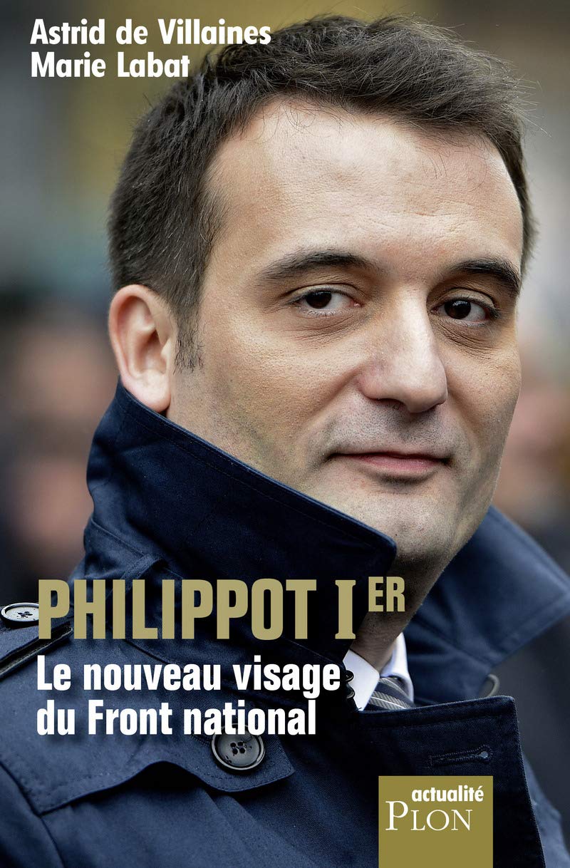 Philippot Ier, le nouveau visage du Front national book
