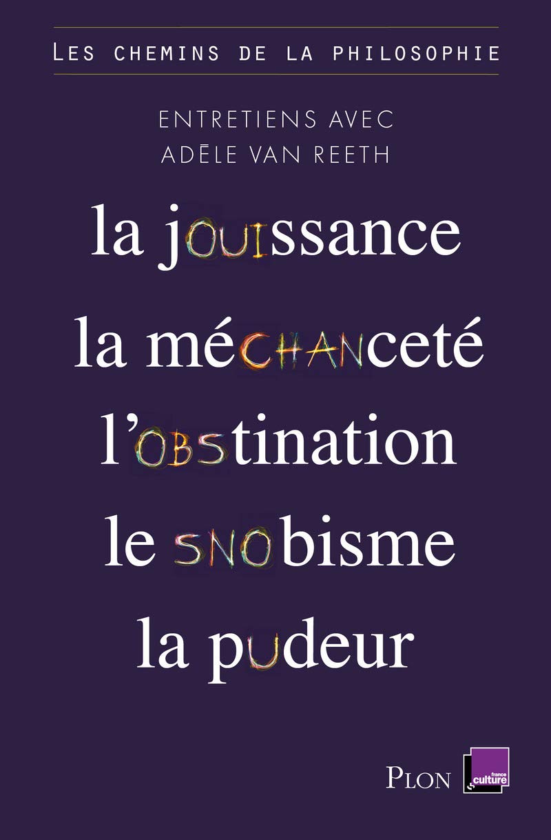Les chemins de la philosophie: La jouissance, la méchanceté, l'obstination, le snobisme, la pudeur Philosophy