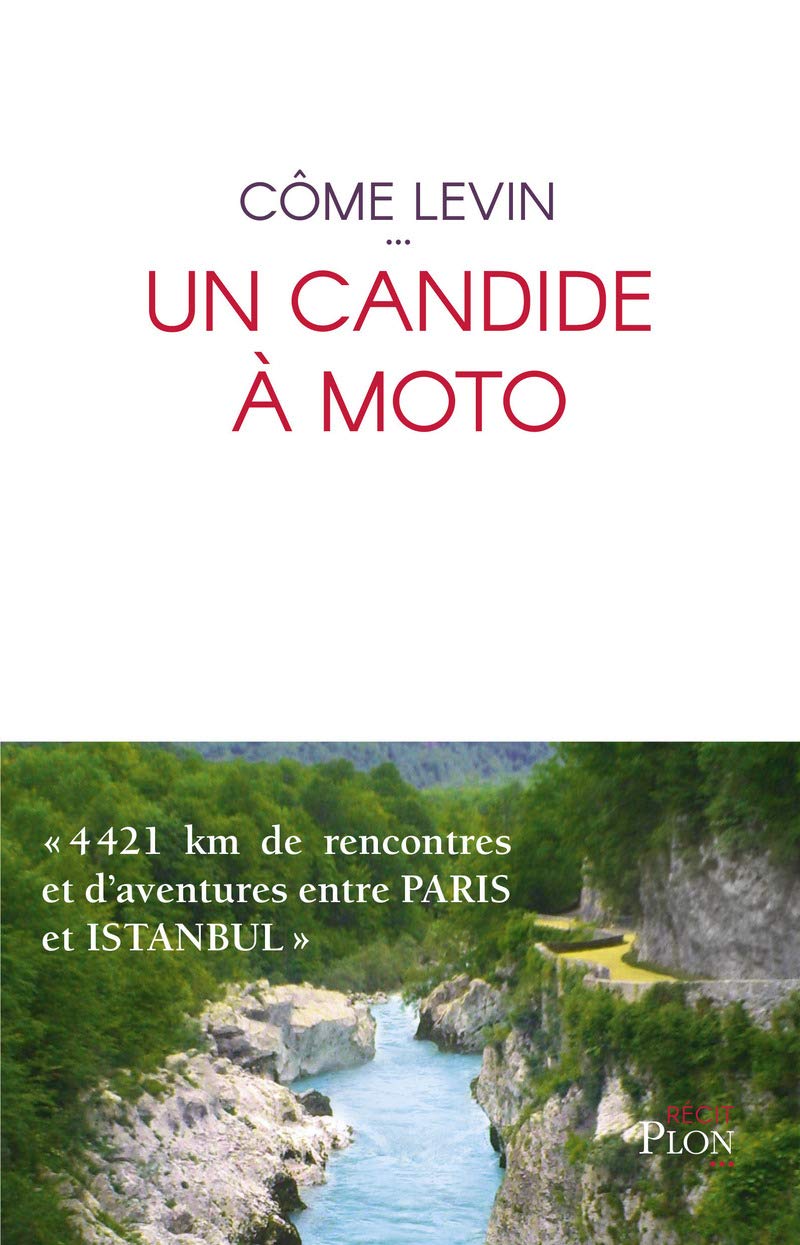 Un candide à moto: 4421 km de rencontres et d'aventures entre Paris et Istanbul Travelogues