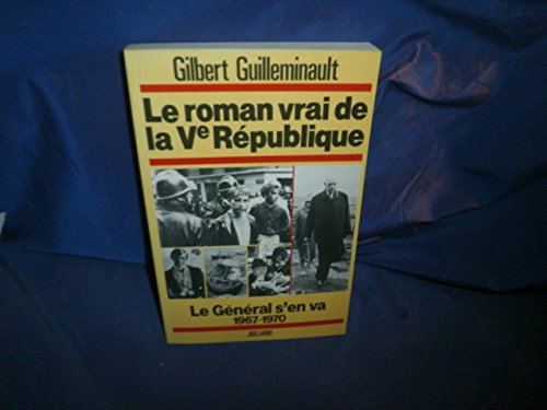 Le Roman vrai de la Ve République : 04 : Le Général s'en va. 1967-1970 book