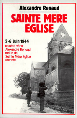 Sainte-Mère-l'Eglise : 5-6 juin 1944. Un récit vécu; Alexandre Renaud maire de Sainte-Mère-Eglise raconte Books