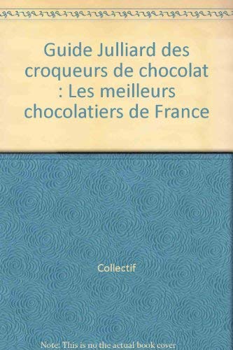 Guide Julliard des croqueurs de chocolat : Les meilleurs chocolatiers de France book
