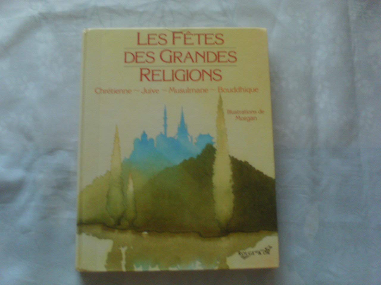 Les fêtes des grandes religions: Chrétienne, juive, musulmane, bouddhique book