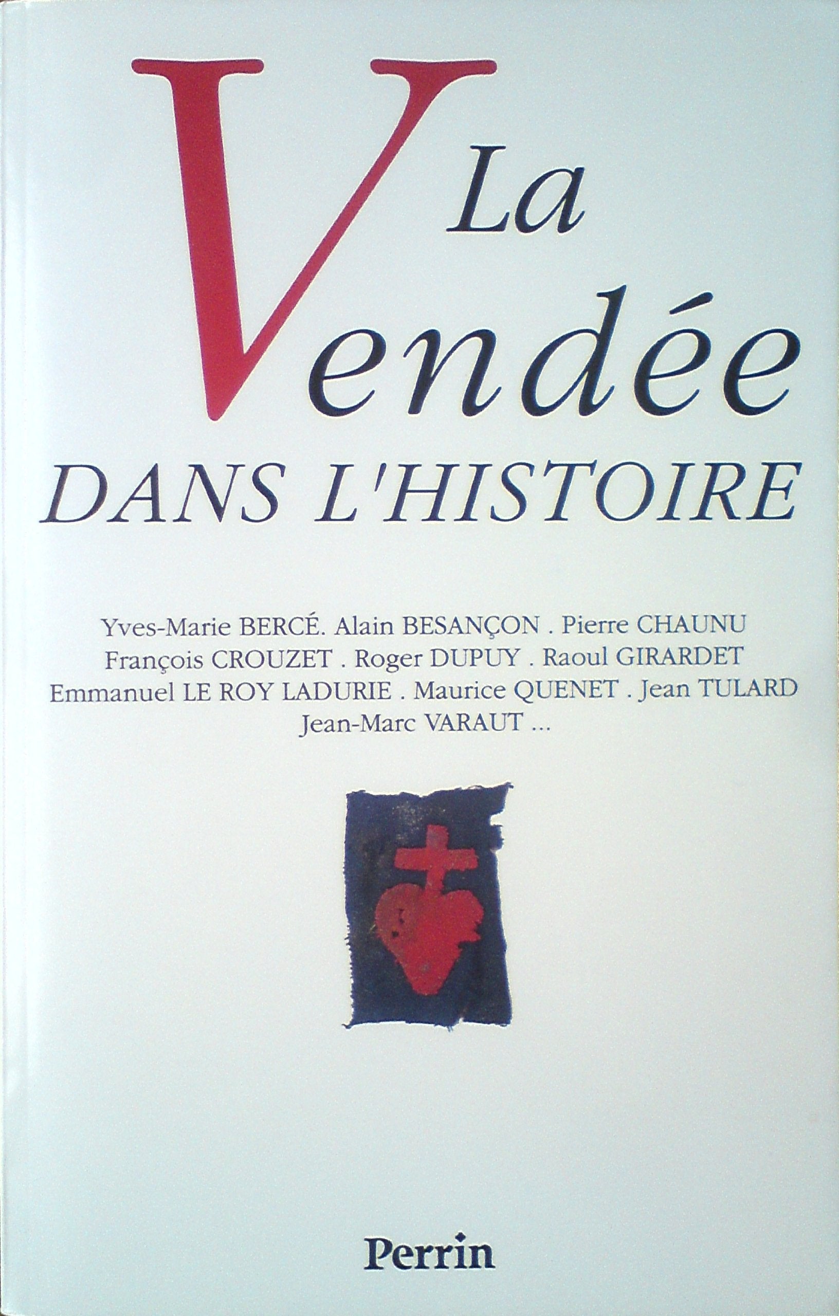 La Vendée dans l'histoire: Actes du colloque, [La Roche-sur-Yon, avril 1993 Books