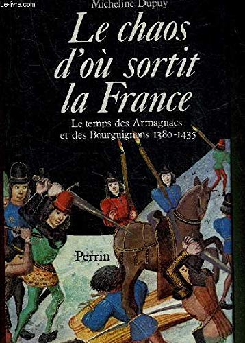 Le Chaos d'où sortit la France : Le Temps des Armagnacs et des Bourguignons, 1380-1435 Books