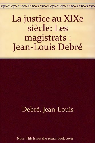 La justice au XIXe siècle. Vol. 1. Les magistrats book