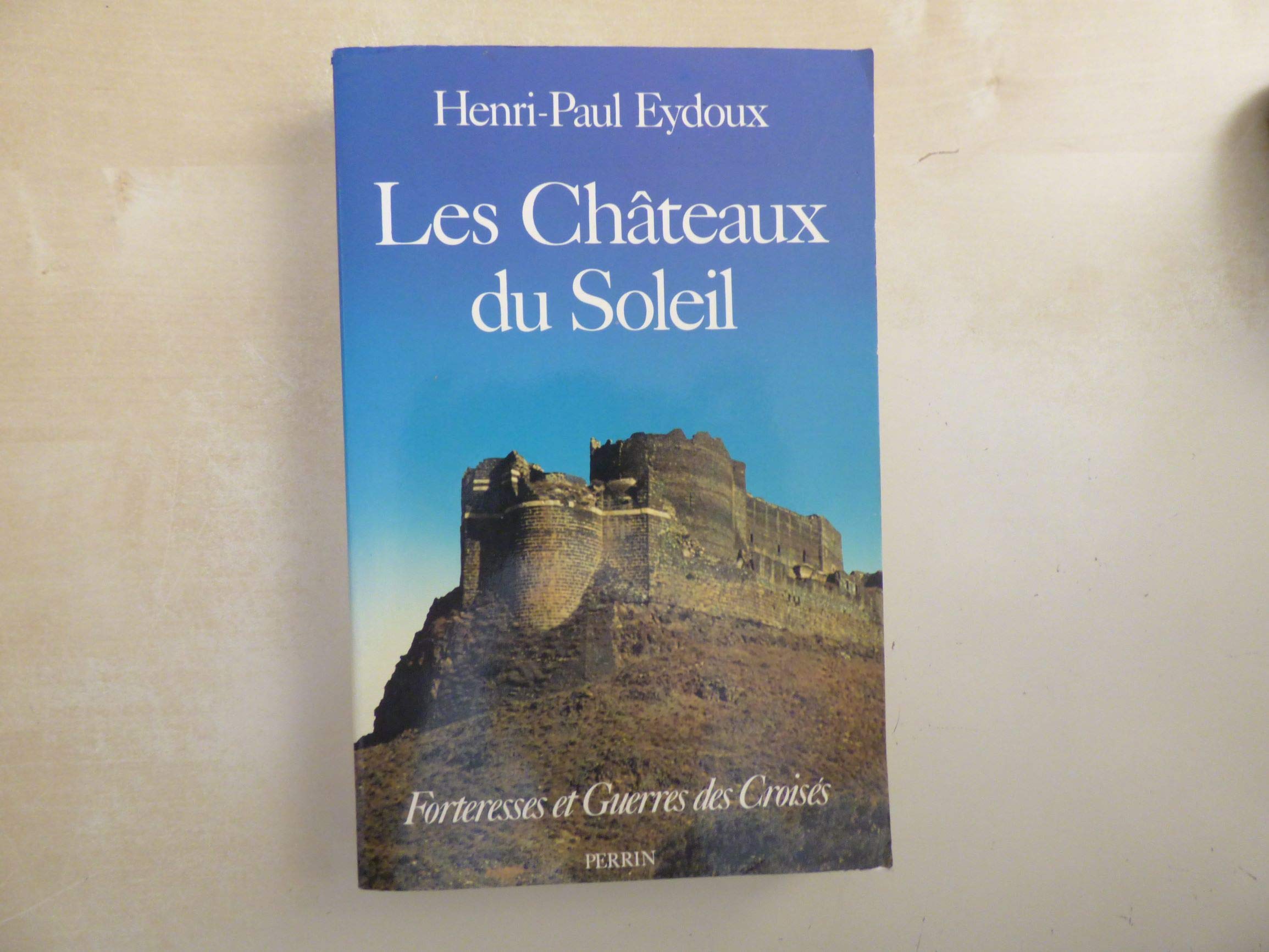 Les Châteaux du soleil : Forteresses et guerres des Croisés Books