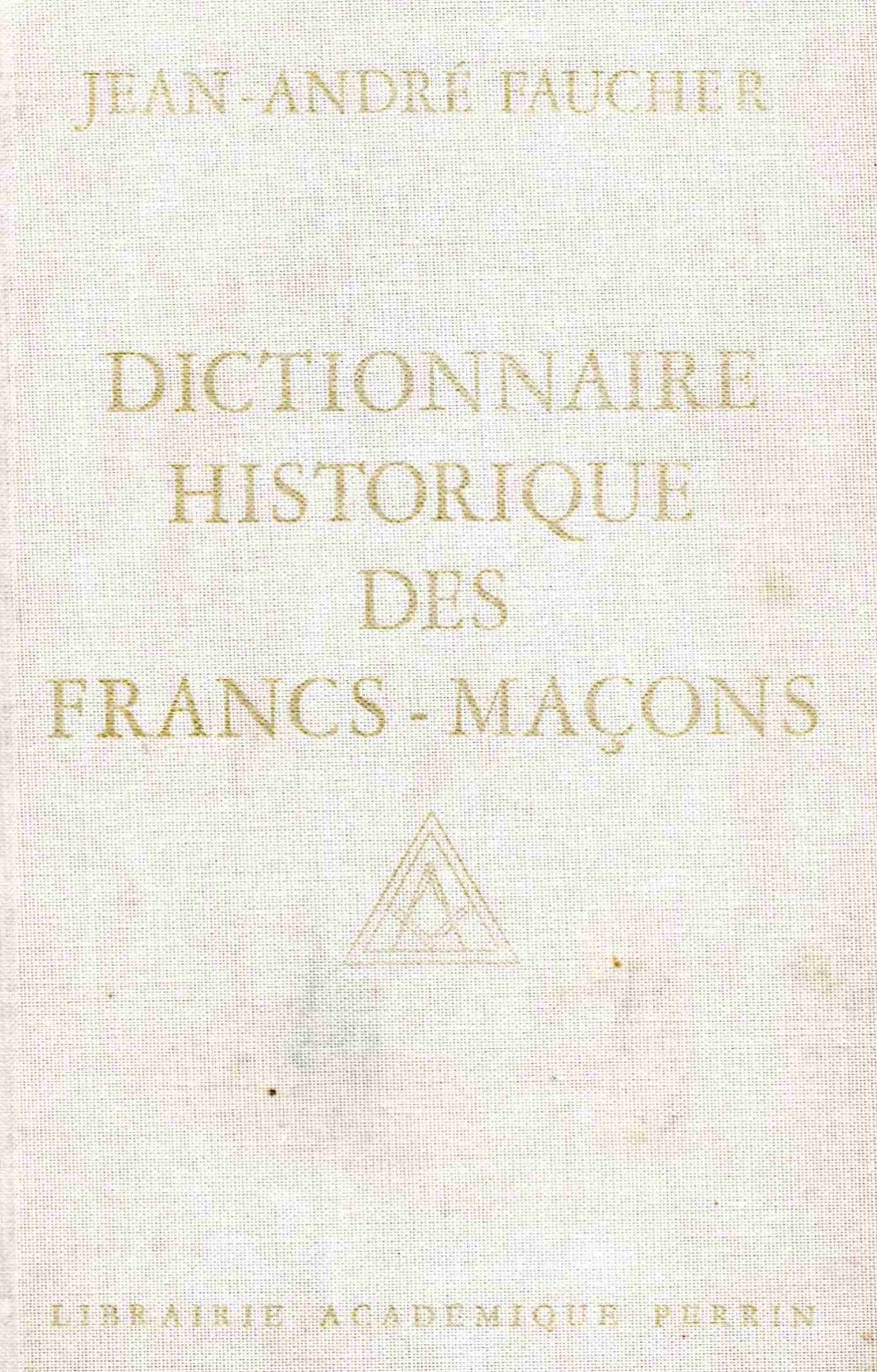 Dictionnaire historique des francs-maçons : du XVIIIe siècle à nos jours Books