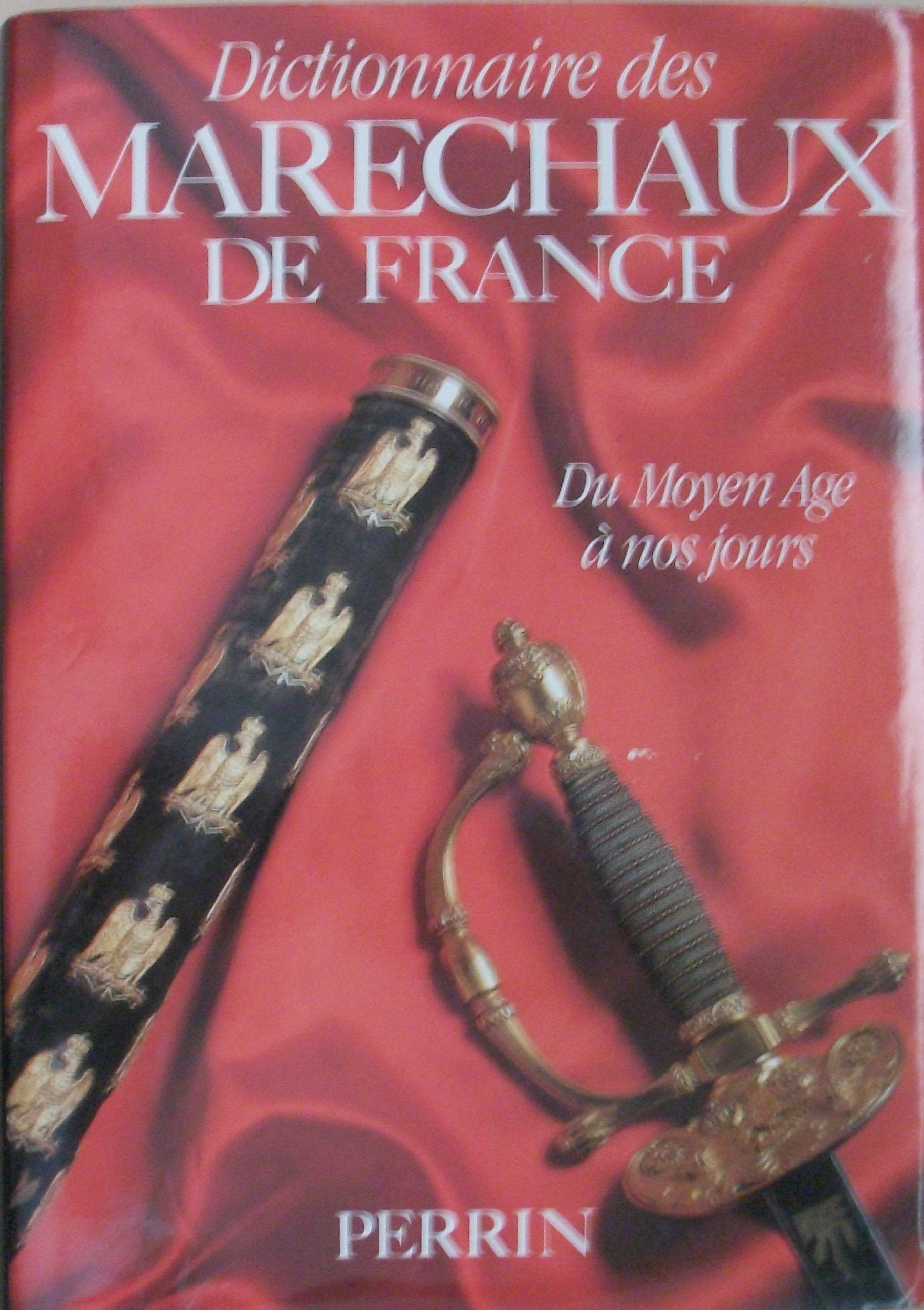 Dictionnaire des maréchaux de France: Du Moyen âge à nos jours Books