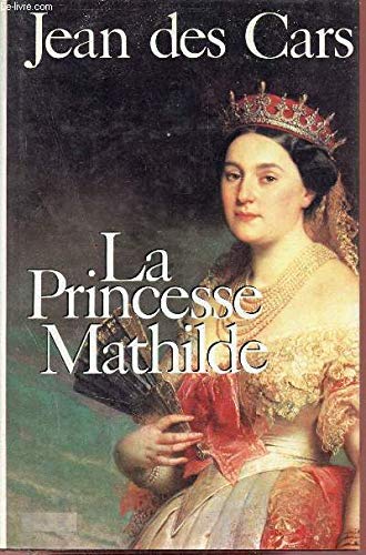 La princesse Mathilde: L'amour, la gloire et les arts (Presence de l'histoire) (French Edition) Books