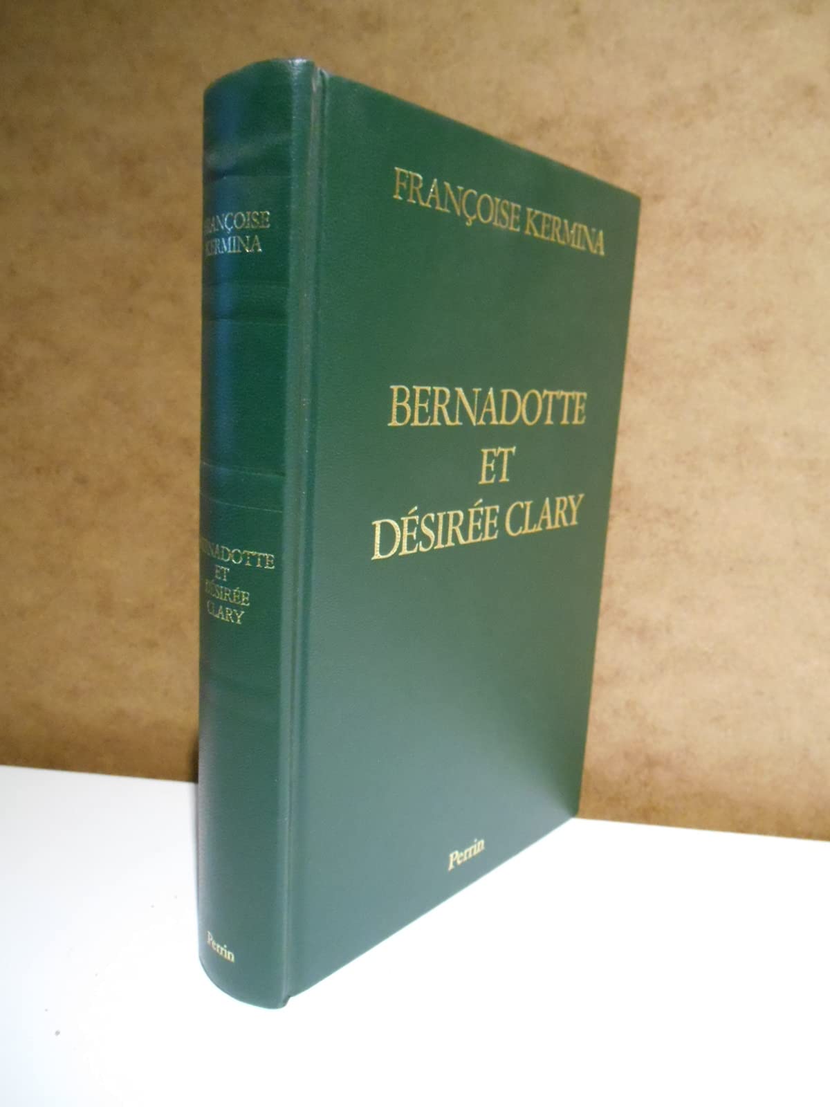 BERNADOTTE ET DESIREE CLARY.: Le Béarnais et la Marseillaise, souverains de Suède book