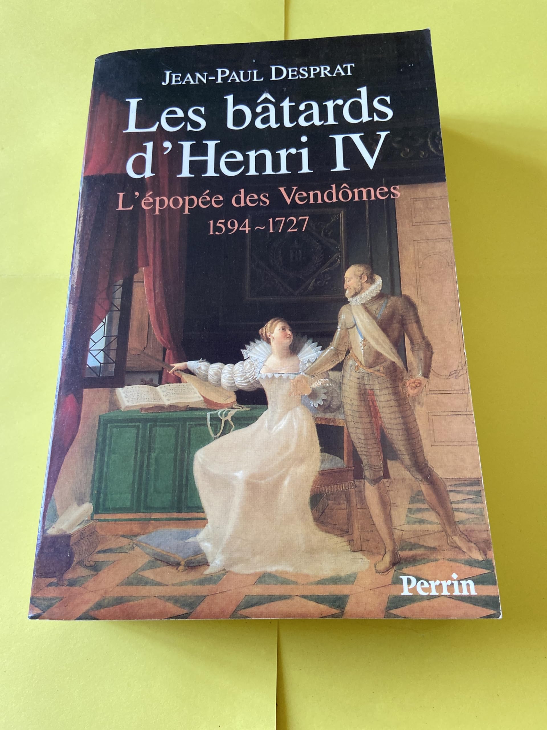 Les bâtards d'Henri IV: L'épopée des Vendômes, 1594-1727 book