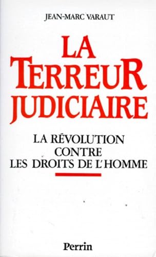 La Terreur judiciaire : la Révolution contre les droits de l'homme Books