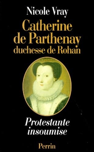 CATHERINE DE PARTHENAY DUCHESSE DE ROHAIN.: Protestante insoumise 1554-1631 Books