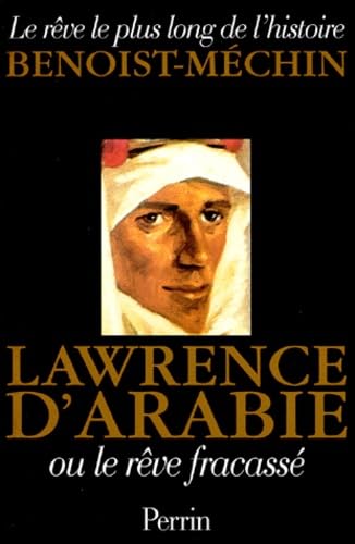 Le rêve le plus long de l'histoire. Vol. 7. Lawrence d'Arabie ou Le rêve fracassé : 1888-1935 Books