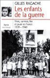 Les enfants de la guerre : vivre, survivre, lire et jouer en France, 1939-1949 Books