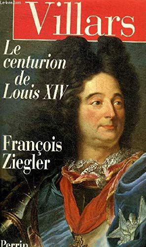 Villars. Le Centurion De Louis Xiv Politics & History
