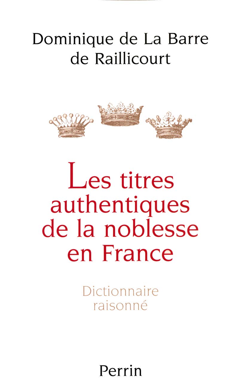 Les titres authentiques de la noblesse en France dictionnaire raisonné Memories