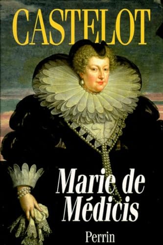 MARIE DE MEDICIS.: Les désordres de la passion Politics & History