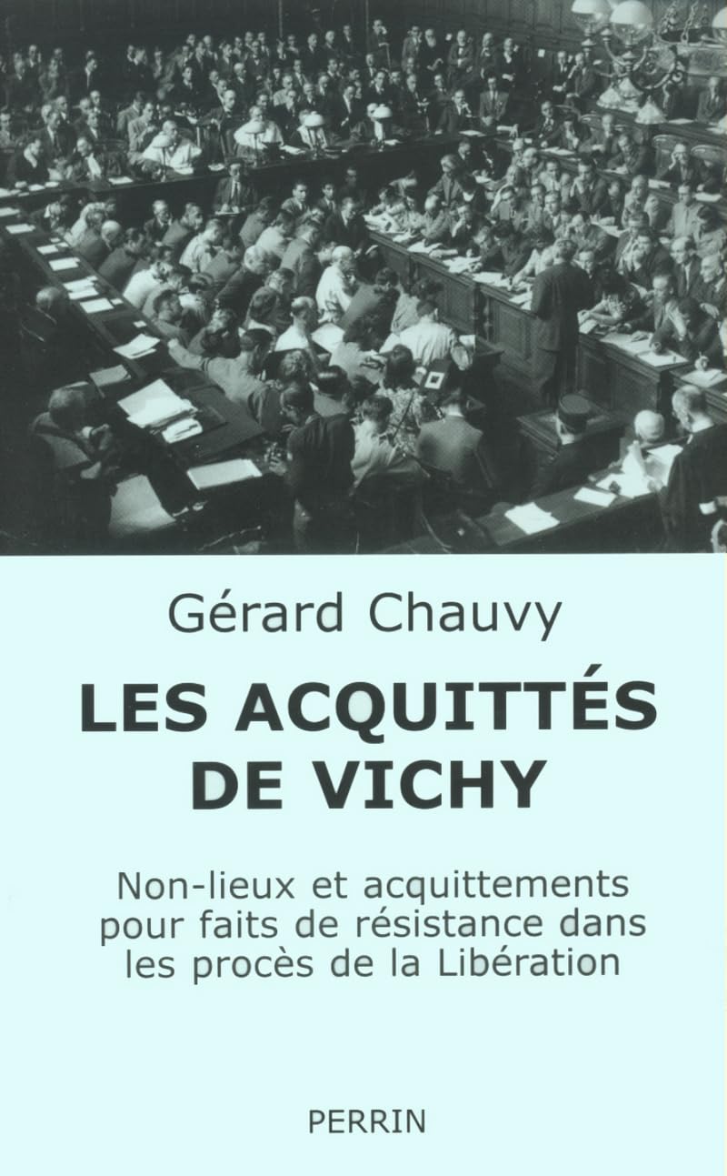 Les Acquittes De Vichy. Non-Lieux Et Acquittements Pour Faits De Resistance Dans Les Proces De La Liberation Books