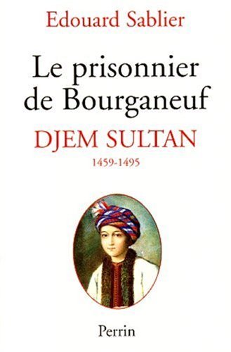 Le Prisonnier De Bourganeuf. Djem Sultan 1459-1495 Books