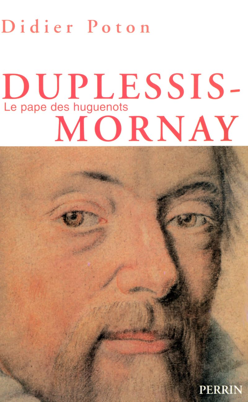 Duplessis-Mornay: Le "pape des huguenots" Politics & History