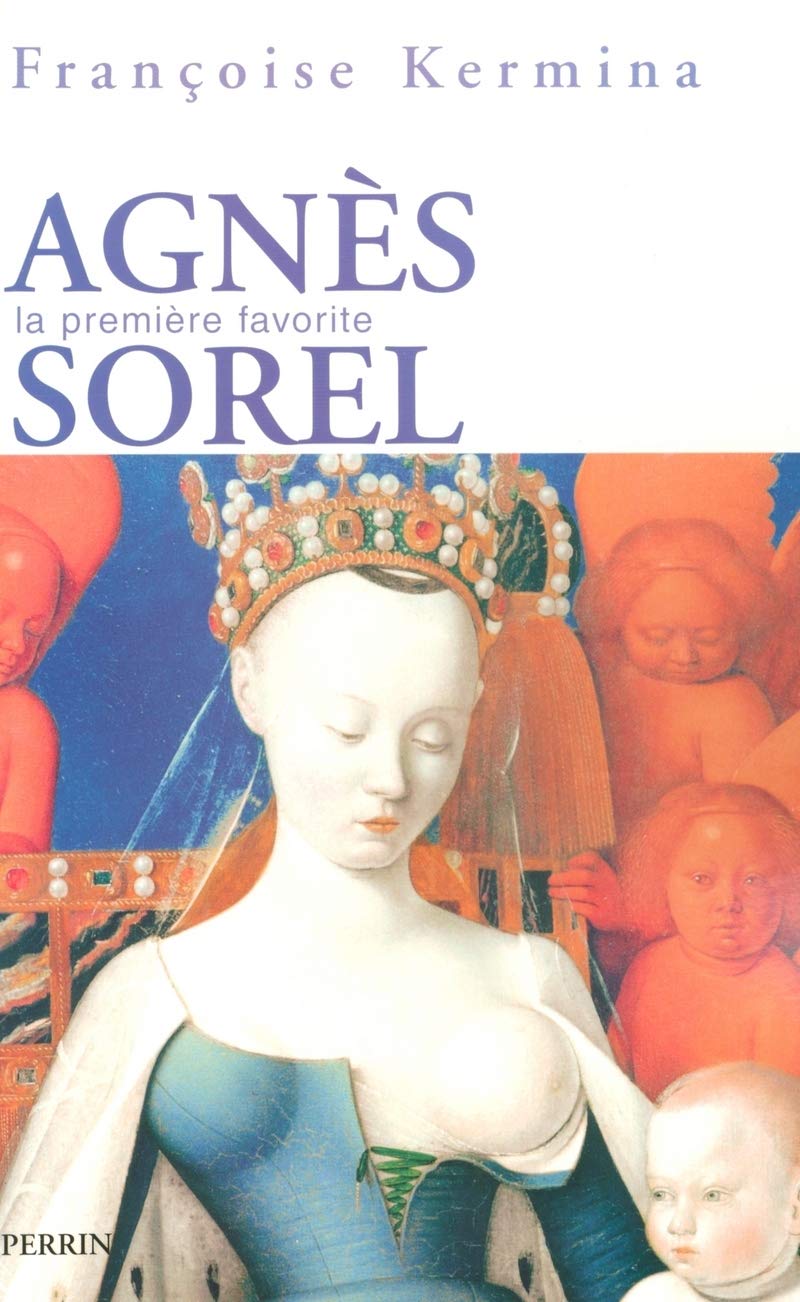 Agnés Sorel: La première favorite Politics & History
