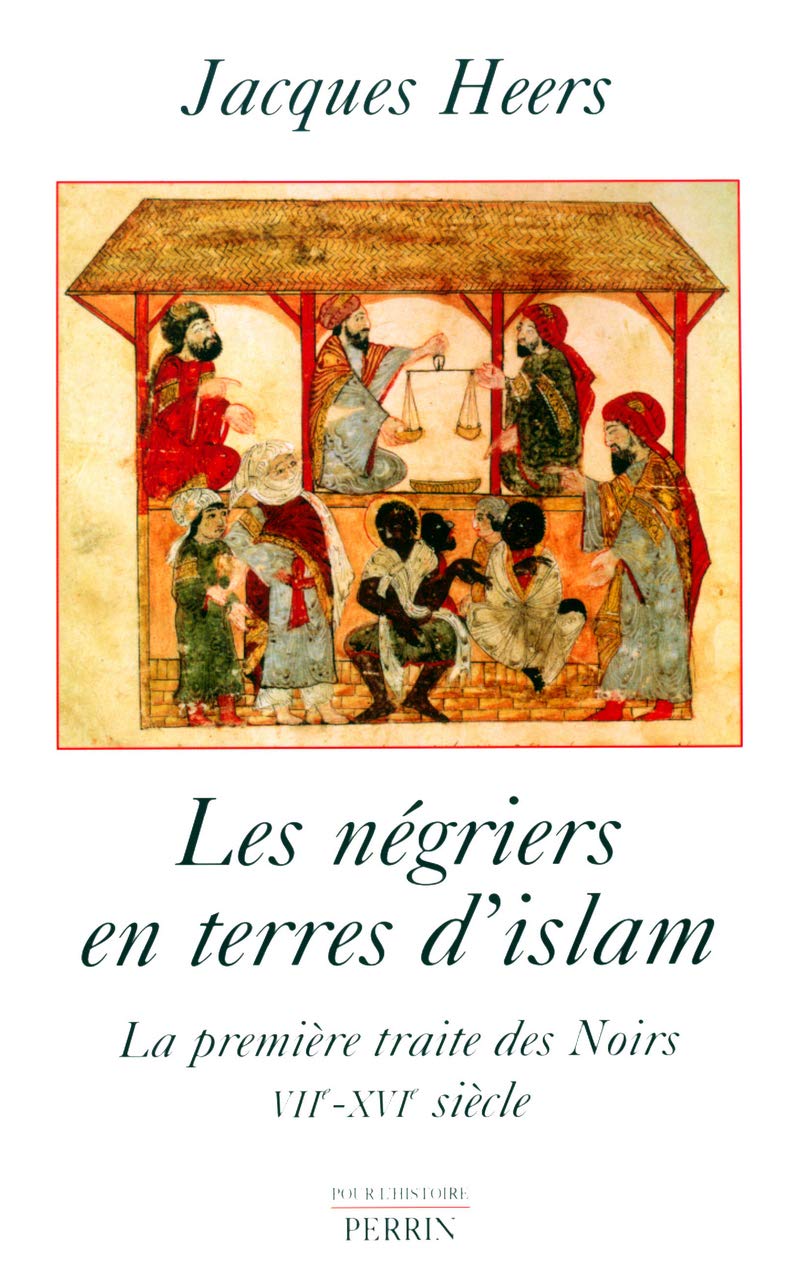 Les Négriers en terres d'islam : La Première traite des Noirs, VIIe-XVIe siècle: La première traite des Noirs (VIIème-XVIème siècle) Politics & History
