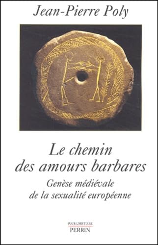 Le Chemin des amours barbares : Genèse médiévale de la sexualité européenne book
