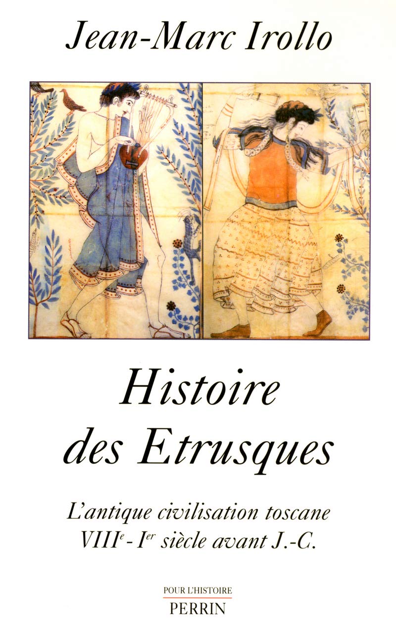 Histoire des Étrusques l'antique civilisation toscane, VIIIe-Ier siècle av. J.C. Politics & History
