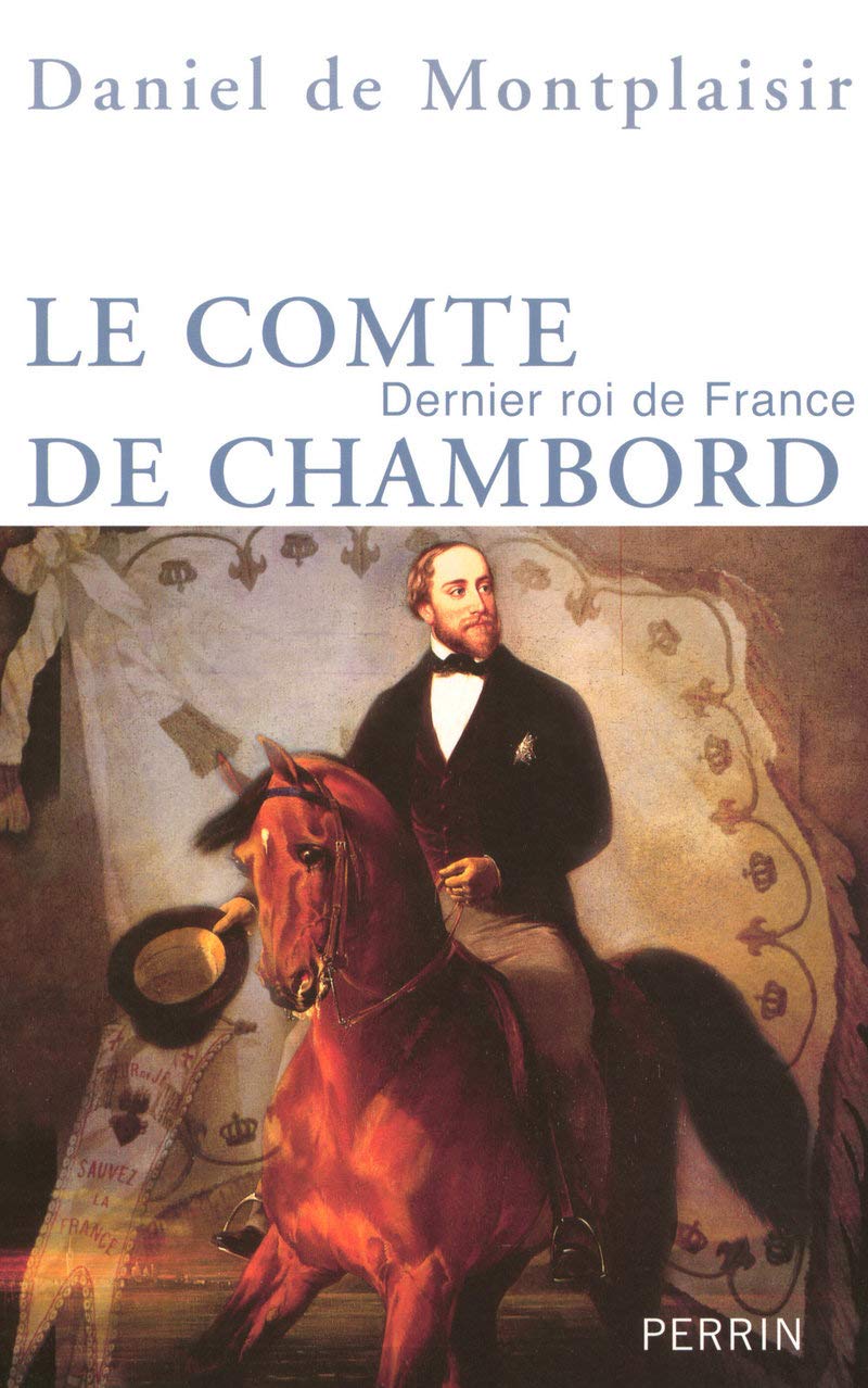 Le comte de Chambord dernier roi de France Politics & History