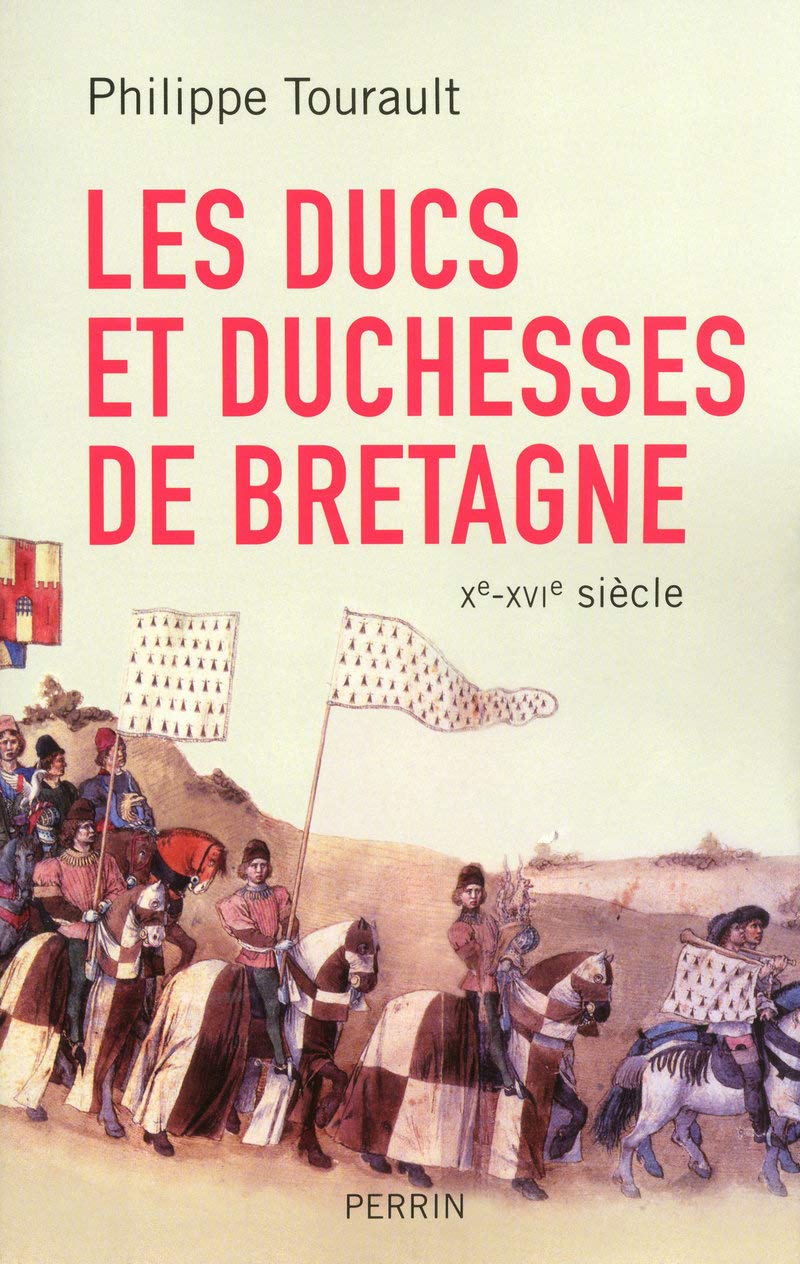 Les ducs et duchesses de Bretagne Xe-XVIe siècle Politics & History
