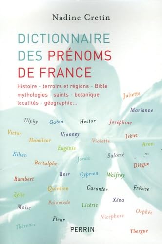 Dictionnaire des prénoms de France: Histoire, terroirs et régions, Bible, mythologies, saints, botanique, géographie... Parents & Children