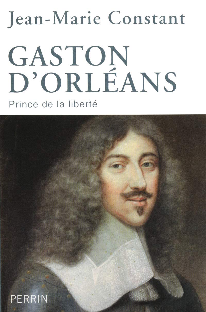 Gaston d'Orléans: Prince de la liberté Politics & History