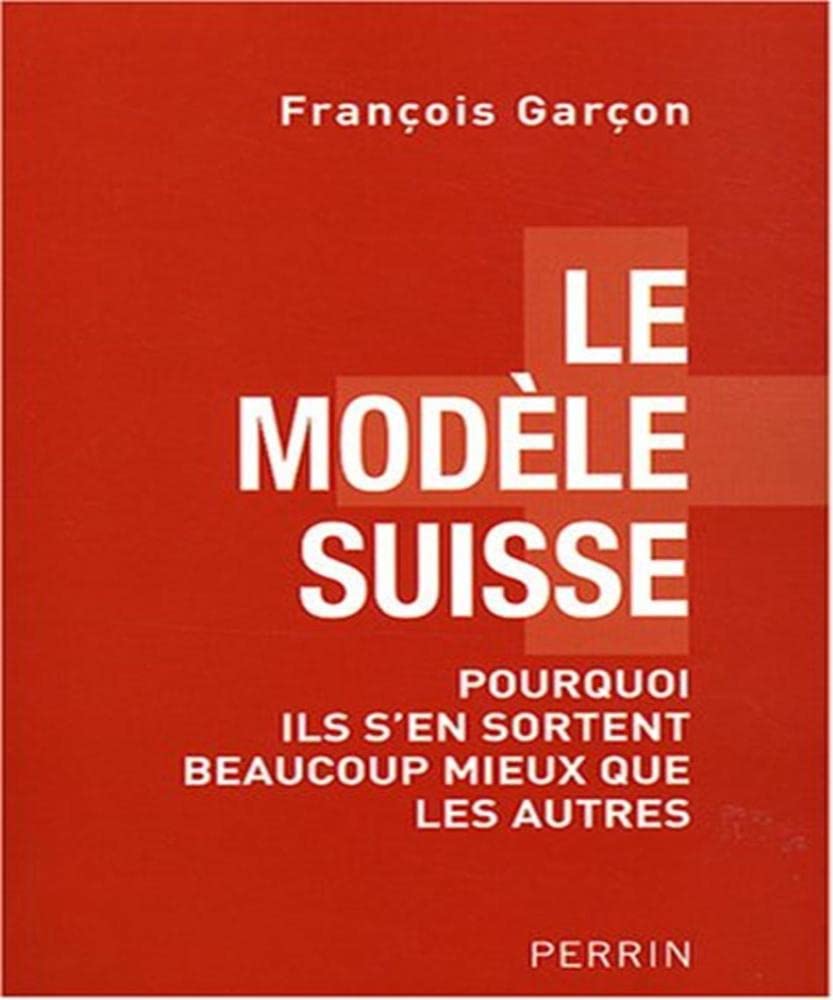 Le modèle suisse: Pourquoi ils s'en sortent beaucoup mieux que les autres Books