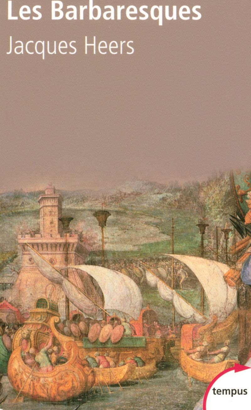 Les Barbaresques: La course et la guerre en Méditerranée, XIVe-XVIe siècle Politics & History