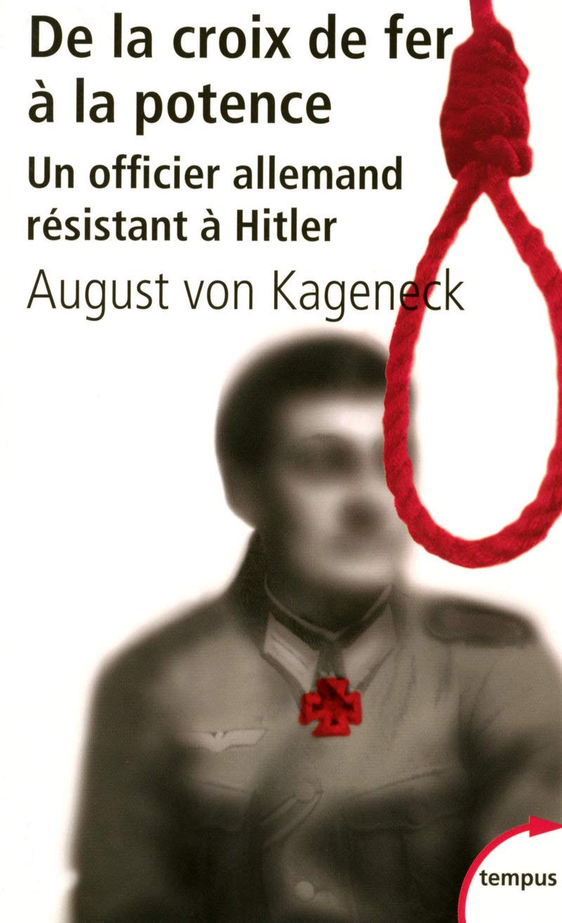 De la croix de fer à la potence un officier allemand résistant à Hitler Politics & History