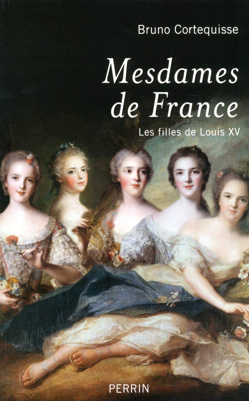 Mesdames de France - Les filles de Louis XV Politics & History