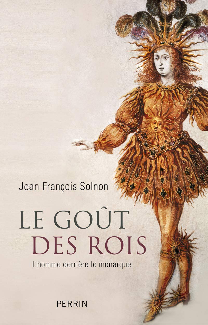 Le goût des rois: L'homme derrière le monarque Politics & History