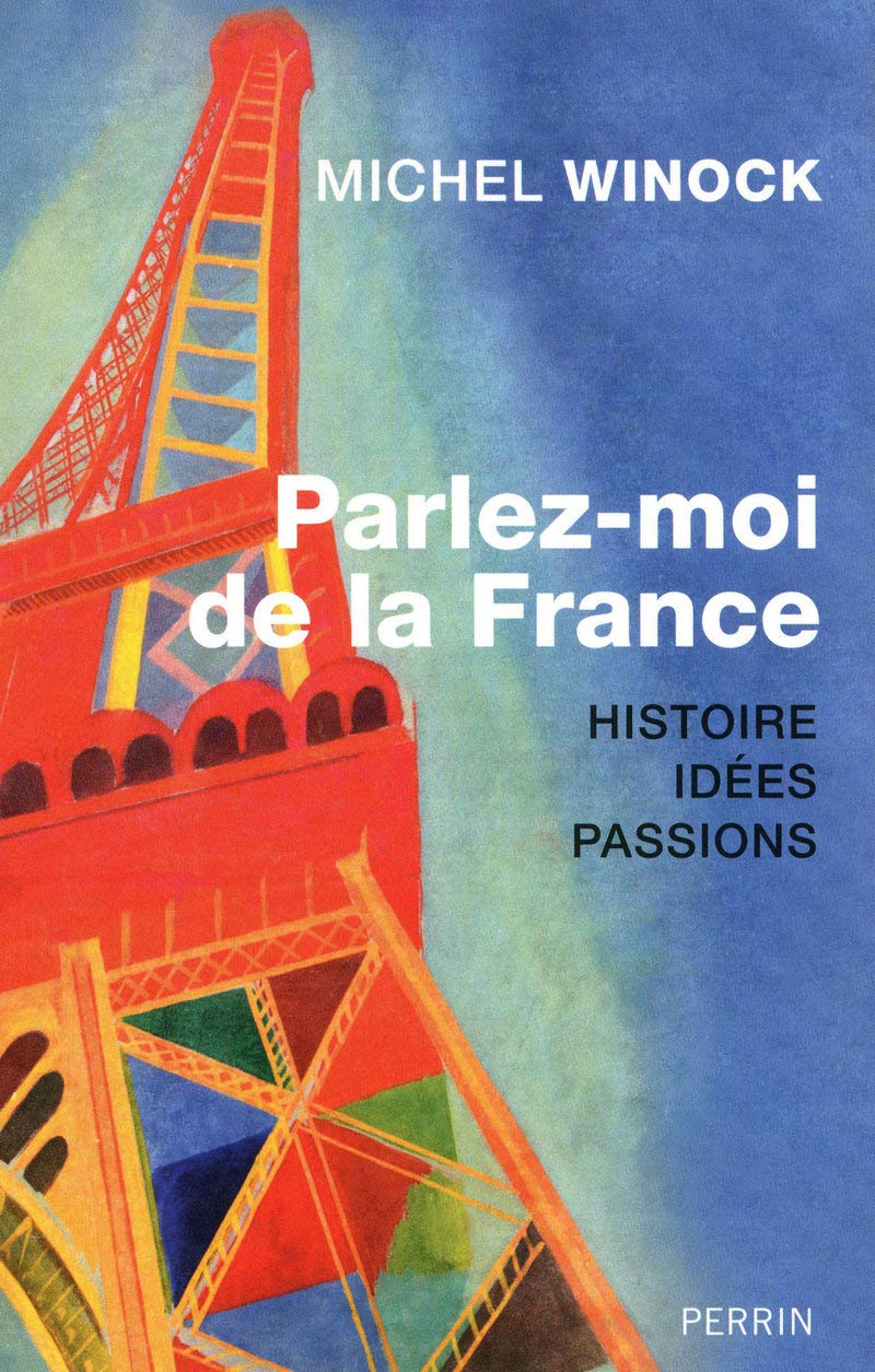 Parlez-moi de la France Histoire, idées, pas sions: Histoires, Idées, Passions Politics & History