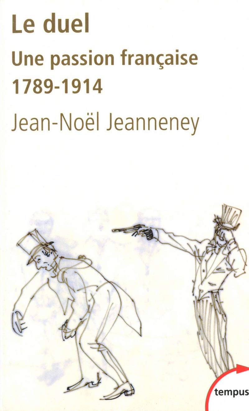 Le duel, une passion française 1789-1914 Politics & History