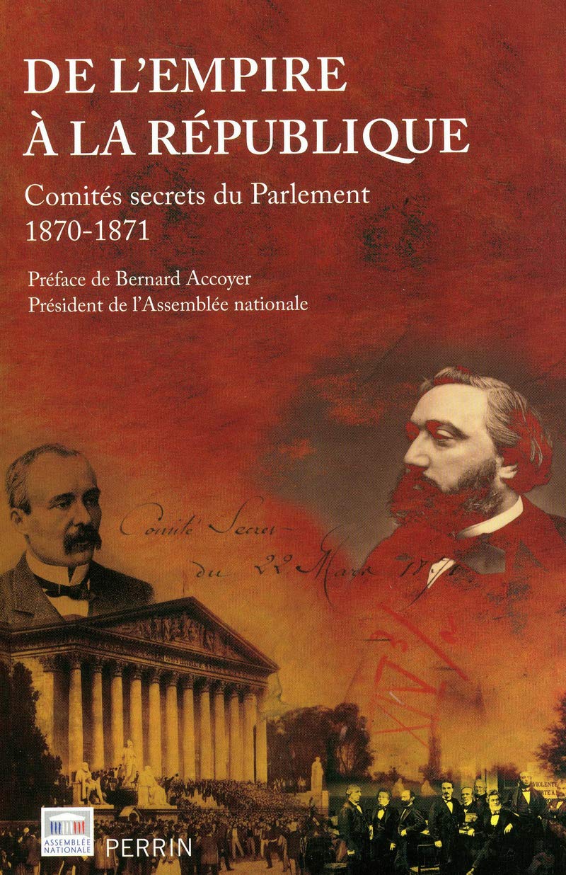 De l'Empire à la République. Comités secrets du Parlement 1870-1871 Politics & History