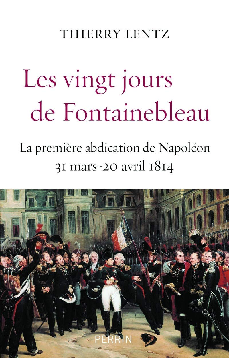 Les vingt jours de Fontainebleau: premiere abdication de Napoleon Politics & History