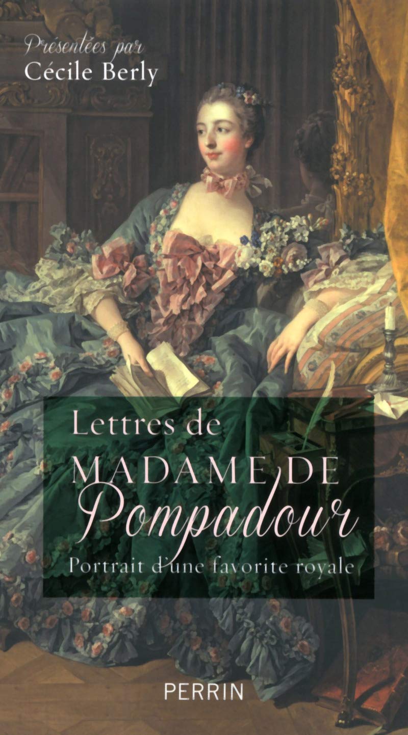 Lettres de madame de Pompadour: Portrait d'une favorite royale Politics & History