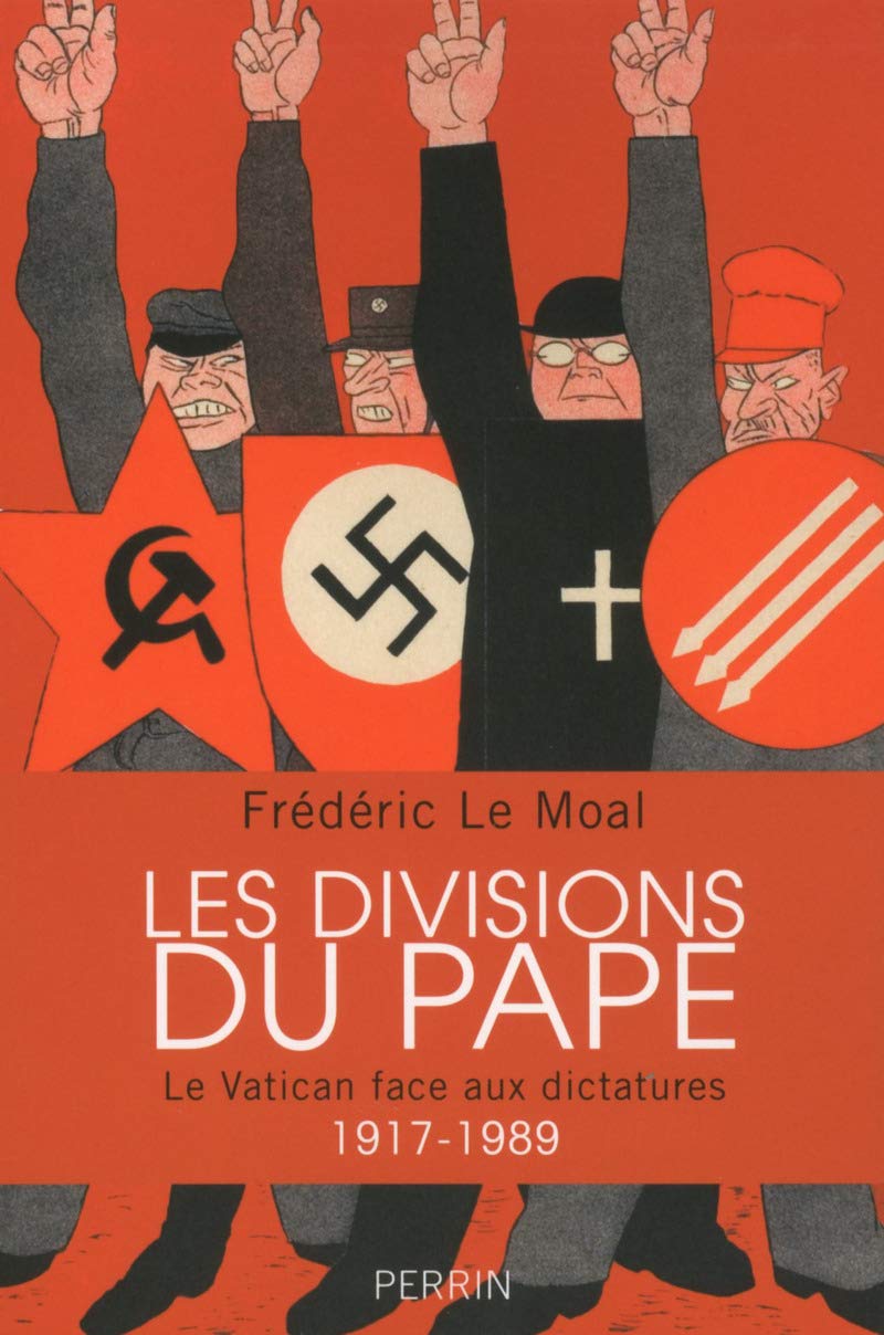 Les divisions du pape: Le Vatican face aux dictatures 1917-1989 Politics & History