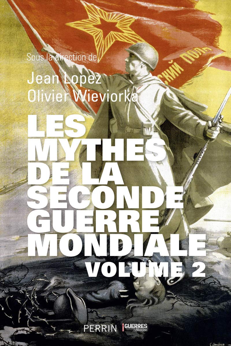 Les mythes de la Seconde Guerre mondiale Volume 2 Politics & History