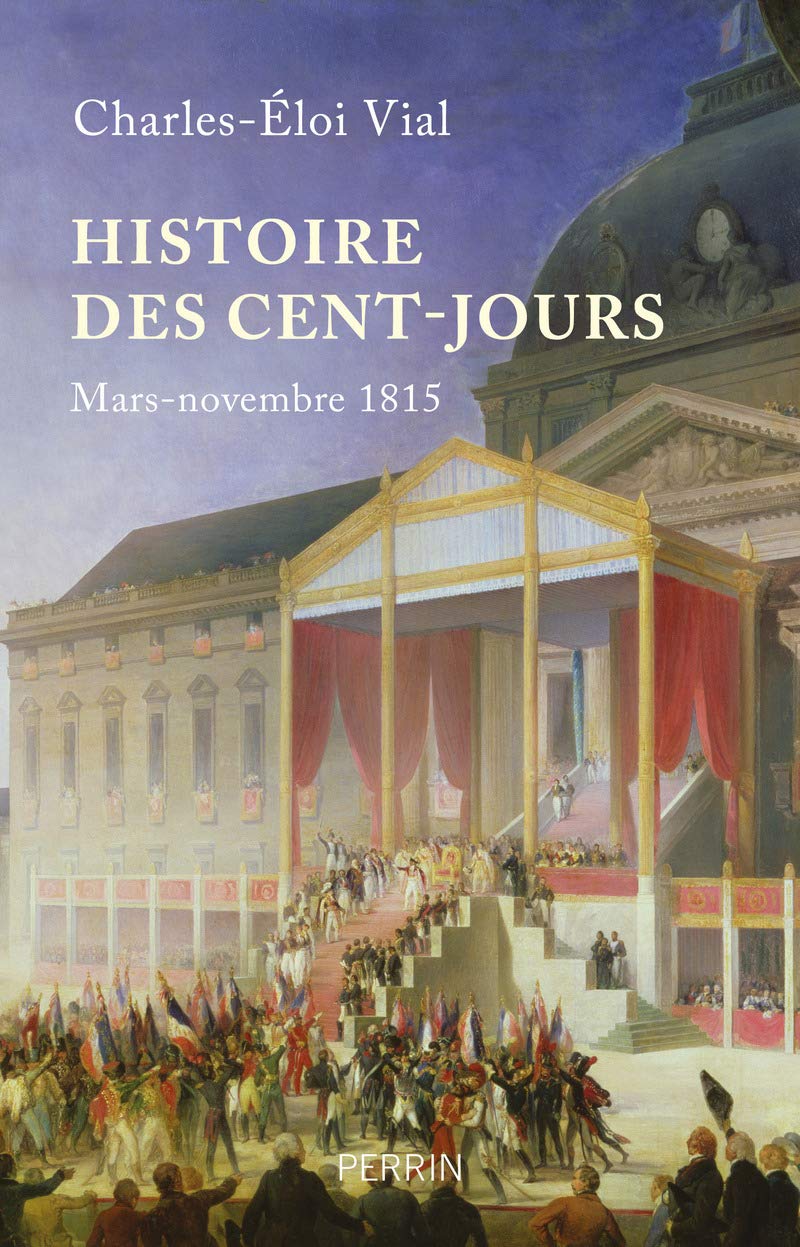 Histoire des cent jours - Mars-nomvembre 1815: Mars-novembre 1815 Politics & History