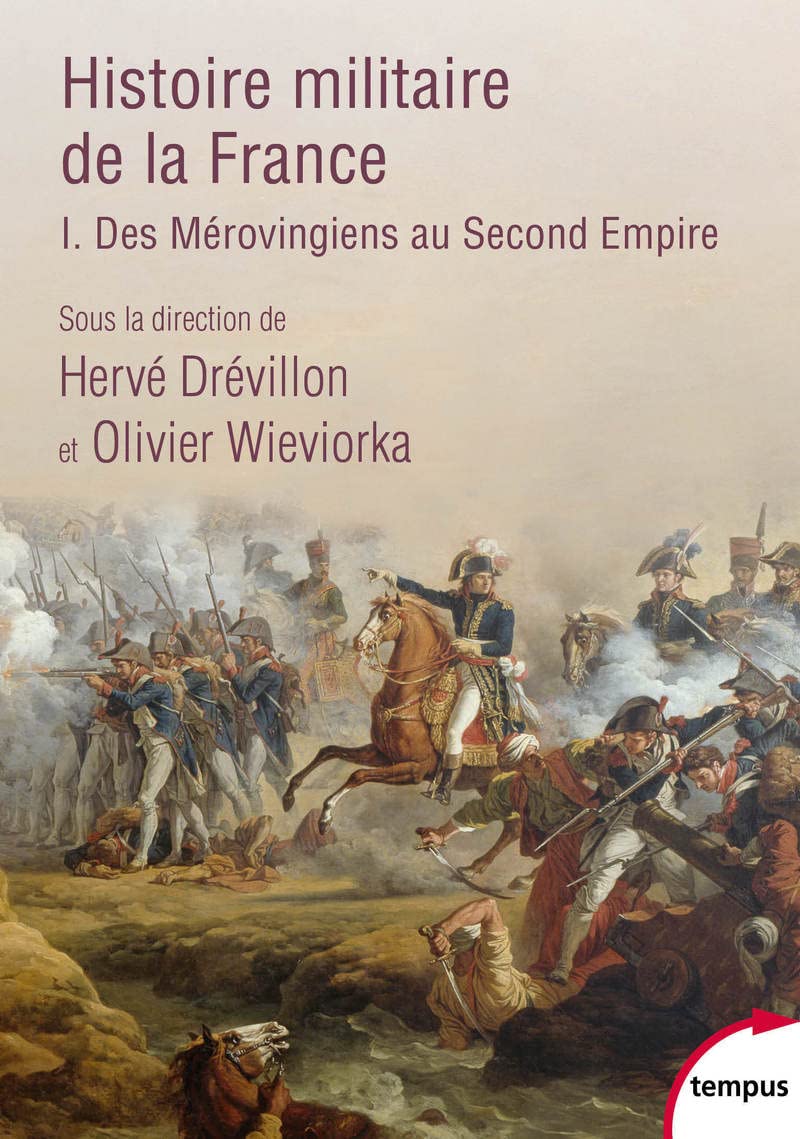 Histoire militaire de la France - tome 1 Des Mérovingiens au Second Empire Politics & History