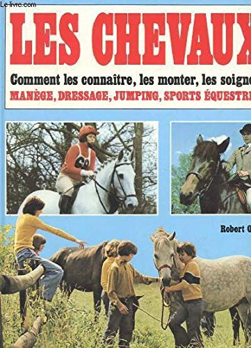 Les chevaux - comment les connaitre - les monter - les soigner - manage - dressage - jumping - sport equestres book